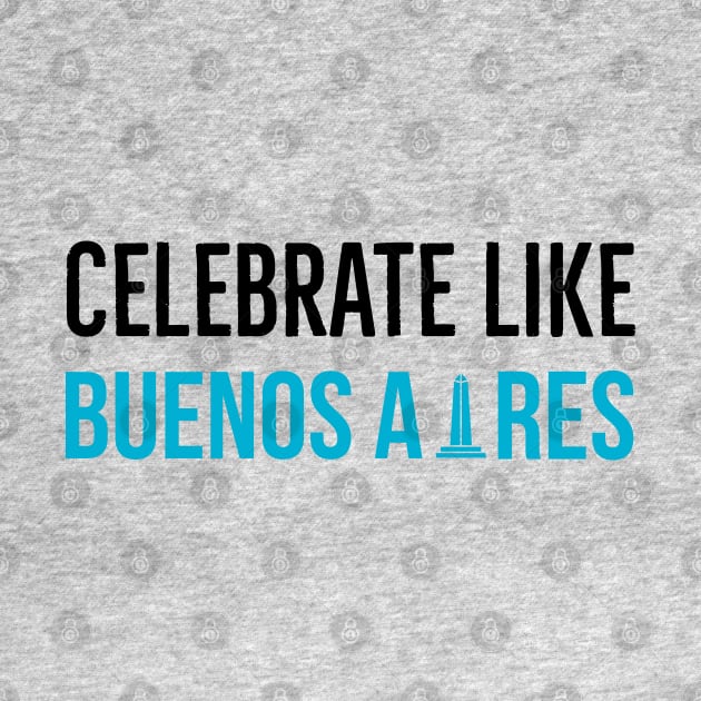 Celebrate Like Buenos Aires Argentina by JammyPants